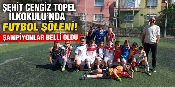 Şehit Cengiz Topel İlkokulu’nda Futbol Şöleni! Şampiyonlar Belli Oldu
